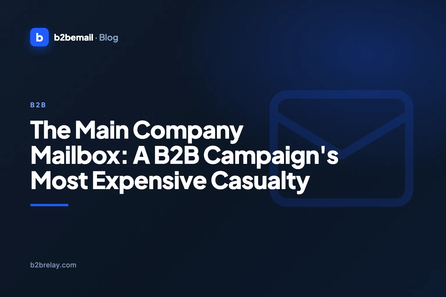 The Main Company Mailbox: A B2B Campaign's Most Expensive Casualty