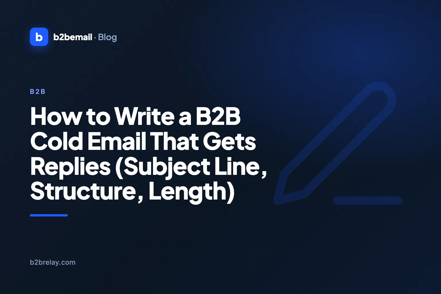 How to Write a B2B Cold Email That Gets Replies (Subject Line, Structure, Length)